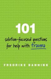 101 Solution-Focused Questions for Help with Trauma by Fredrike Bannink Paperback Book