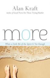 More: When a Little Bit of the Spirit Is Not Enough by Alan Kraft Paperback Book