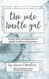 The Side Hustle Gal: A Part Time Entrepreneur's Guide to Life and Business by Dannie Lynn Fountain Paperback Book
