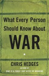 What Every Person Should Know About War by Chris Hedges Paperback Book