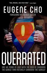 Overrated: Are We More in Love with the Idea of Changing the World, Than Actually Changing the World? by Eugene Cho Paperback Book