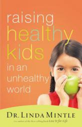Raising Healthy Kids in an Unhealthy World by Linda Mintle Paperback Book
