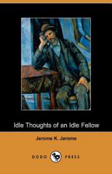 Idle Thoughts of an Idle Fellow by Jerome K. Jerome Paperback Book