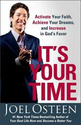 It's Your Time: Activate Your Faith, Achieve Your Dreams, and Increase in God's Favor by Joel Osteen Paperback Book