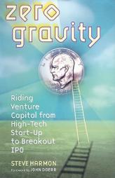 Zero Gravity: Riding Venture Capital from High-tech Start-up to Breakout Ipo, by Steve Harmon Paperback Book