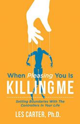 When Pleasing You Is Killing Me by Les Carter Phd Paperback Book
