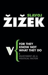 For They Know Not What They Do: Enjoyment as a Political Factor (Radical Thinkers) by Slavoj Zizek Paperback Book