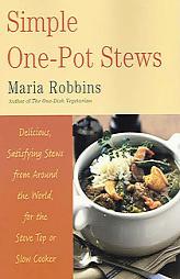 Simple One-Pot Stews: Delicious, Satisfying Stews from Around the World, for the Stove Top or Slow Cooker by Maria Robbins Paperback Book