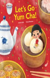 Let's go Yum Cha: A Dim Sum Adventure!: A Dim Sum Adventure that Fills You Up with Food and Love! by Crystal Watanabe Paperback Book