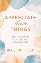 Appreciate These Things by Jill J. Duffield Paperback Book