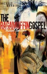 The Ragamuffin Gospel Visual Edition: Good News for the Bedraggled, Beat-Up, and Burnt Out by Brennan Manning Paperback Book