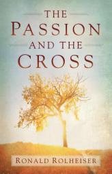 The Passion and the Cross by Ronald Rolheiser Paperback Book