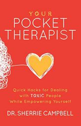 Your Pocket Therapist: Quick Hacks for Dealing with Toxic People While Empowering Yourself by Sherrie Campbell Paperback Book