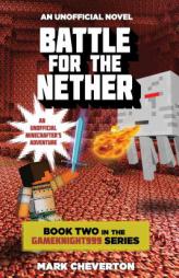 Battle for the Nether: Book Two in the Gameknight999 Series: An Unofficial Minecrafter’s Adventure (Gameknight999: An Unofficial Minecrafter's Adven by Mark Cheverton Paperback Book