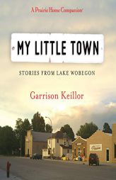 My Little Town (The Prairie Home Companion Series) by Garrison Keillor Paperback Book