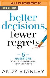 Better Decisions, Fewer Regrets: 5 Questions to Help You Determine Your Next Move by Andy Stanley Paperback Book