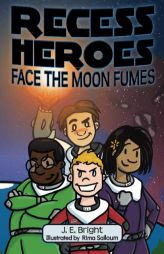Recess Heroes Face the Moon Fumes (Volume 1) by J. E. Bright Paperback Book