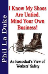 I Know My Shoes Are Untied.: Mind Your Own Business! by Phil La Duke Paperback Book