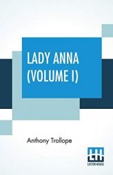 Lady Anna (Volume I) by Anthony Trollope Paperback Book