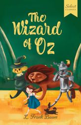 Select Classics: The Wizard of Oz: (Original, Unabridged Children's Classic with French Flaps) by L. Frank Baum Paperback Book