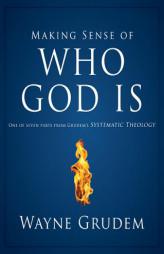 Making Sense of Who God Is: One of Seven Parts from Grudem's Systematic Theology (Making Sense of Series) by Wayne Grudem Paperback Book