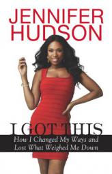 I Got This: How I Changed My Ways and Lost What Weighed Me Down by Jennifer Hudson Paperback Book