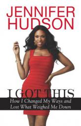 I Got This: How I Changed My Ways and Lost What Weighed Me Down by Jennifer Hudson Paperback Book