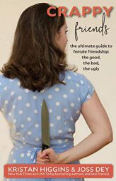 Crappy Friends: The Ultimate Guide to Female Friendship: the Good, the Bad, the Ugly: The Ultimate Guide to Female Friendship: by Kristan Higgins Paperback Book