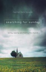 Searching for Sunday: Loving, Leaving, and Finding the Church by Rachel Held Evans Paperback Book