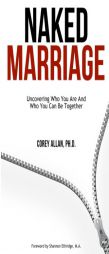 Naked Marriage: Uncovering Who You Are and Who You Can Be Together by Dr Corey Allan Paperback Book