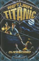 Overboard (Return to Titanic) by Steve Brezenoff Paperback Book