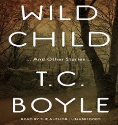 Wild Child: and Other Stories by T. Coraghessan Boyle Paperback Book