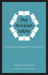 The Mission Table: Renewing Congregation and Community by Stephen P. Bouman Paperback Book
