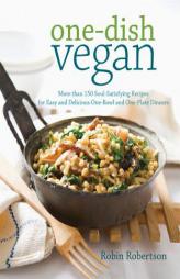 One-Dish Vegan: More Than 150 Soul-Satisfying Recipes for Easy and Delicious One-Bowl and One-Plate Dinners by Robin Robertson Paperback Book