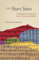 The Heart Sutra: A Comprehensive Guide to the Classic of Mahayana Buddhism by Kazuaki Tanahashi Paperback Book