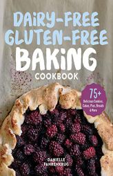Dairy-Free Gluten-Free Baking Cookbook: 75+ Delicious Cookies, Cakes, Pies, Breads & More by Danielle Fahrenkrug Paperback Book