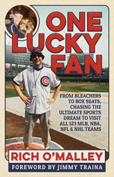 One Lucky Fan: From Bleachers to Box Seats, Chasing the Ultimate Sports Dream to Visit All 123 MLB, NBA, NFL & NHL Teams by Rich O'Malley Paperback Book