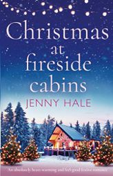 Christmas at Fireside Cabins: An absolutely heart-warming and feel-good festive romance by Jenny Hale Paperback Book
