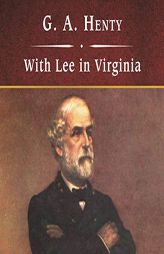 With Lee in Virginia, with eBook: A Story of the American Civil War by G. a. Henty Paperback Book