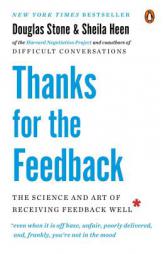 Thanks for the Feedback: The Science and Art of Receiving Feedback Well by Douglas Stone Paperback Book