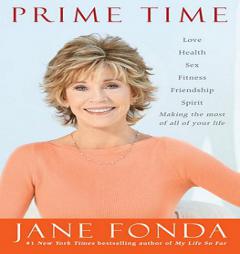 Prime Time: Love; Health; Sex; Fitness; Friendship; Spirit; Making the most of all of your life by Jane Fonda Paperback Book