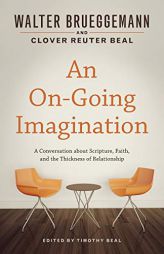 An On-Going Imagination: A Conversation about Scripture, Faith, and the Thickness of Relationship by Walter Brueggemann Paperback Book