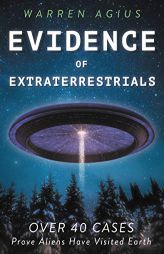 Evidence of Extraterrestrials: Over 40 Cases Prove Aliens Have Visited Earth by Warren Agius Paperback Book