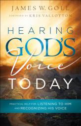 Hearing God's Voice Today: Practical Help for Listening to Him and Recognizing His Voice by James W. Goll Paperback Book