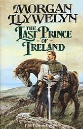 The Last Prince of Ireland (Celtic World of Morgan Llywelyn) by Morgan Llywelyn Paperback Book