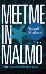 Meet Me in Malmö: The First Inspector Anita Sundstrom Mystery by Torquil MacLeod Paperback Book
