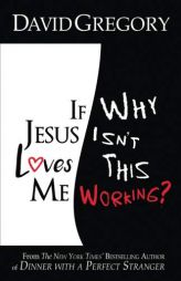 If Jesus Loves Me Why Isn't This Working? by David Gregory Paperback Book