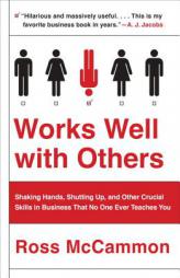 Works Well with Others: Shaking Hands, Shutting Up, and Other Crucial Skills in Business That No One Ever Teaches You by Ross McCammon Paperback Book