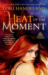 Heat of the Moment (Sisters of the Craft) by Lori Handeland Paperback Book