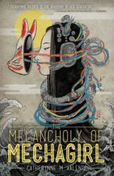 The Melancholy of Mechagirl by Catherynne M. Valente Paperback Book